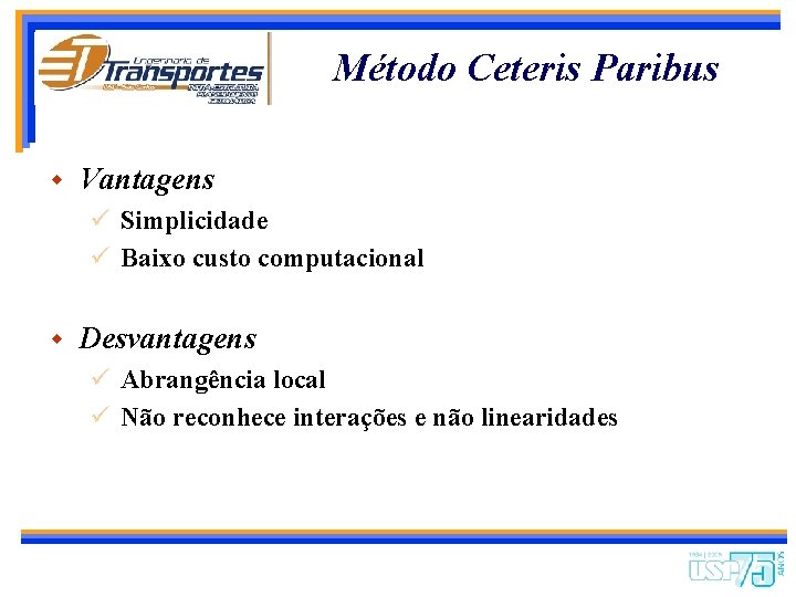 Método Ceteris Paribus w Vantagens ü Simplicidade ü Baixo custo computacional w Desvantagens ü