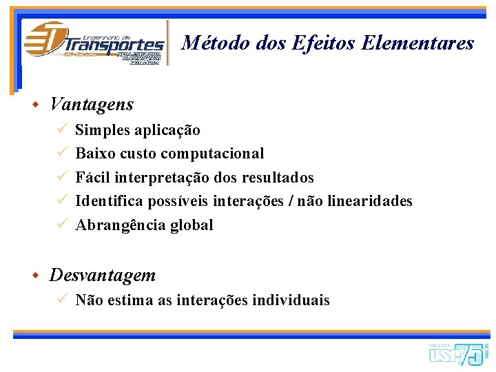 Método dos Efeitos Elementares w Vantagens ü ü ü w Simples aplicação Baixo custo