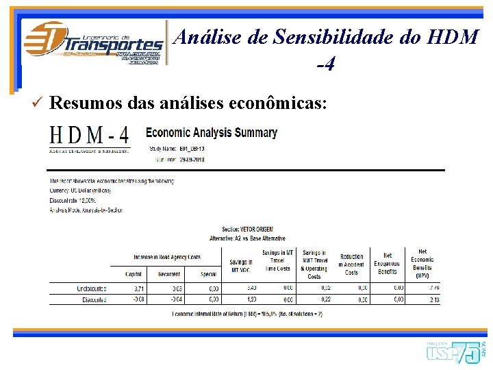 Análise de Sensibilidade do HDM -4 ü Resumos das análises econômicas: 