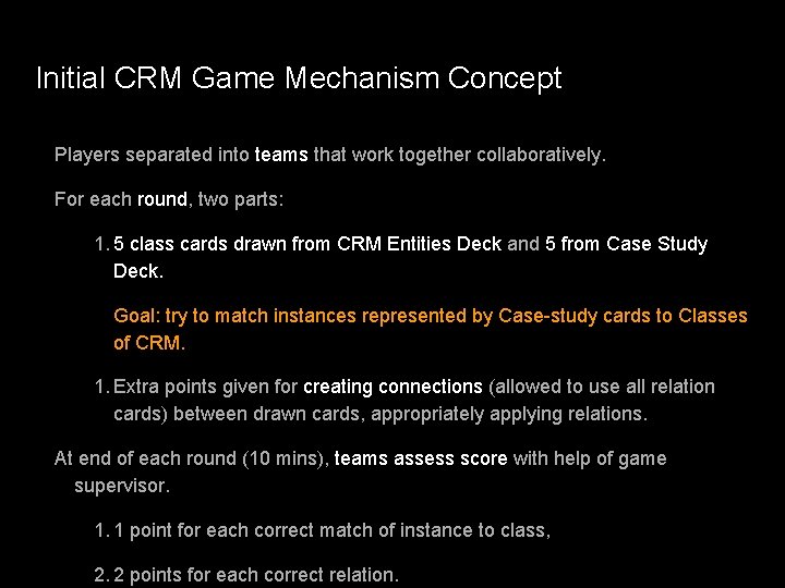 Initial CRM Game Mechanism Concept Players separated into teams that work together collaboratively. For Initial CRM Game Mechanism Concept Players separated into teams that work together collaboratively. For