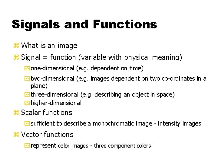 Signals and Functions z What is an image z Signal = function (variable with