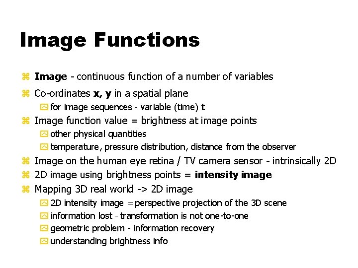 Image Functions z Image - continuous function of a number of variables z Co-ordinates