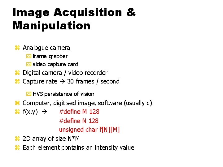 Image Acquisition & Manipulation z Analogue camera y frame grabber y video capture card