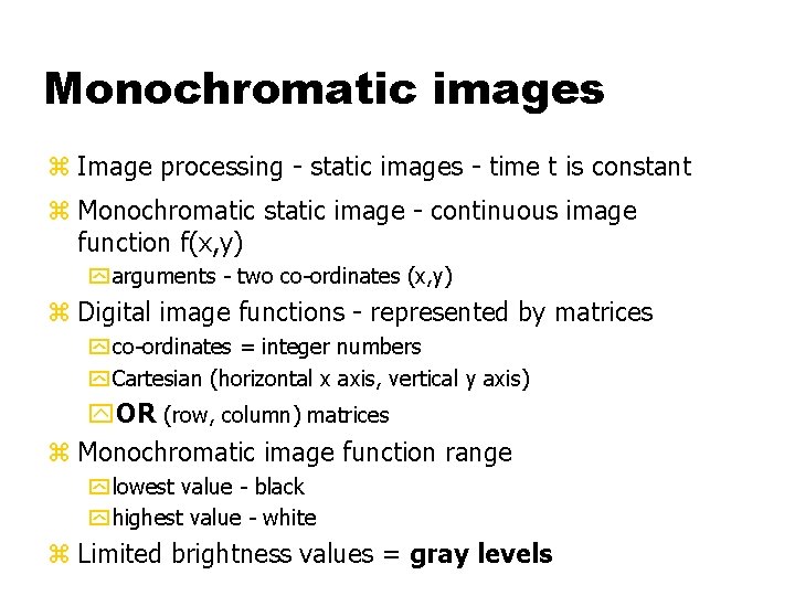Monochromatic images z Image processing - static images - time t is constant z