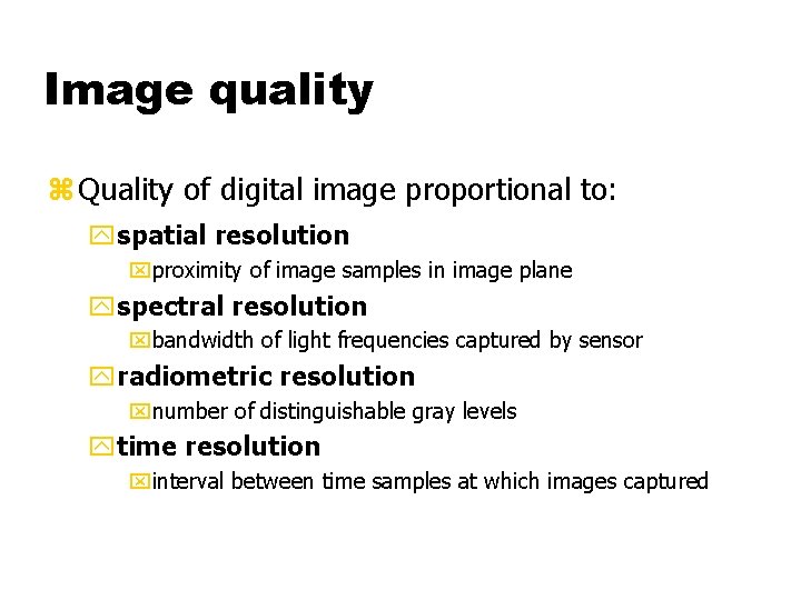 Image quality z Quality of digital image proportional to: yspatial resolution xproximity of image