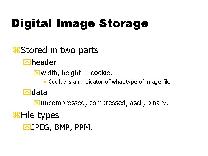 Digital Image Storage z. Stored in two parts yheader xwidth, height … cookie. •