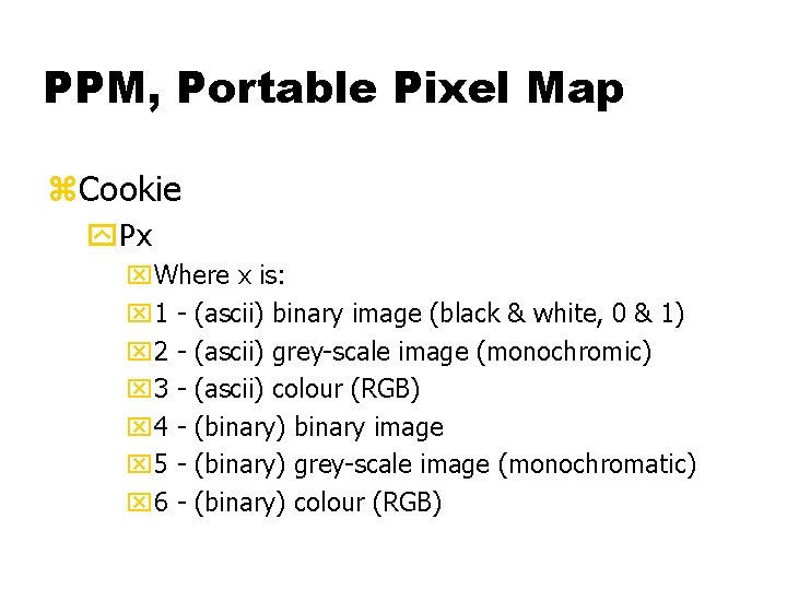 PPM, Portable Pixel Map z. Cookie y. Px x. Where x is: x 1