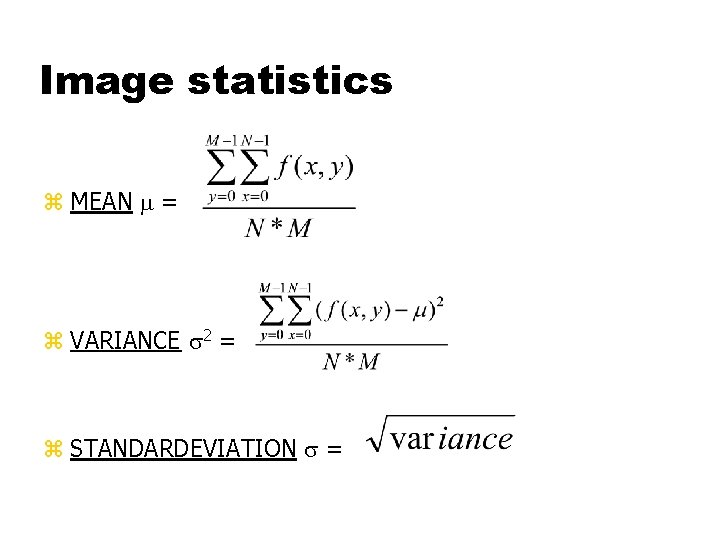 Image statistics z MEAN = z VARIANCE 2 = z STANDARDEVIATION = 