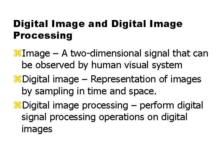 Digital Image and Digital Image Processing z. Image – A two-dimensional signal that can