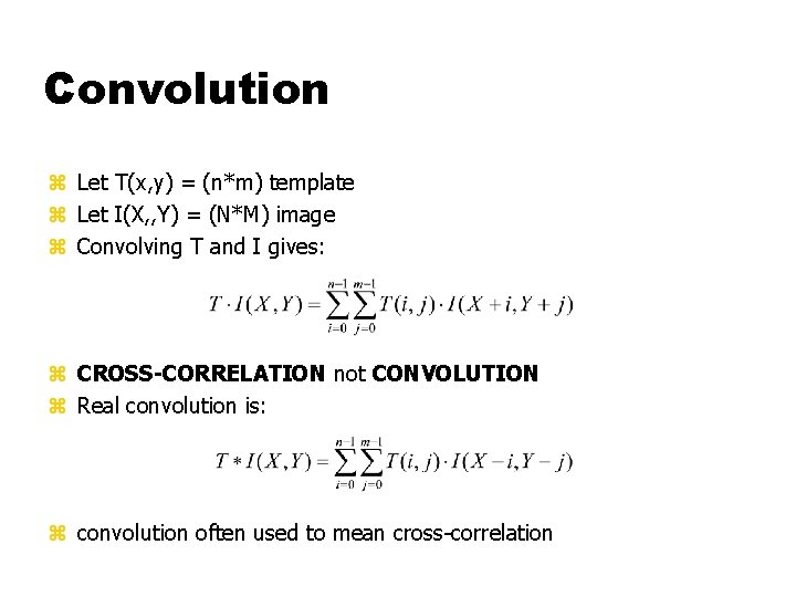 Convolution z Let T(x, y) = (n*m) template z Let I(X, , Y) =