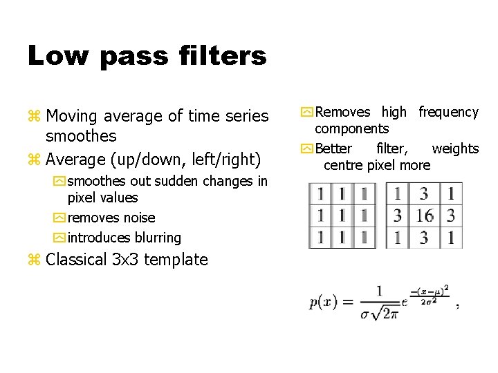 Low pass filters z Moving average of time series smoothes z Average (up/down, left/right)