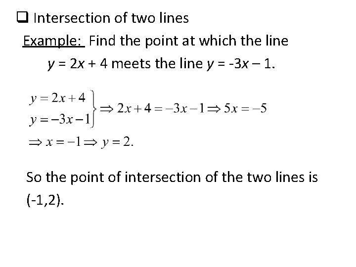 q Intersection of two lines Example: Find the point at which the line y