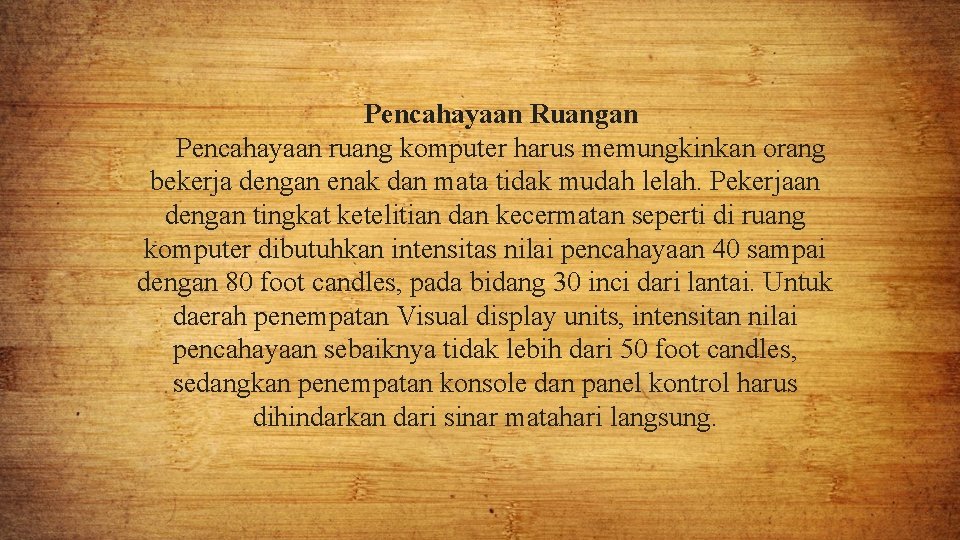 Pencahayaan Ruangan Pencahayaan ruang komputer harus memungkinkan orang bekerja dengan enak dan mata tidak
