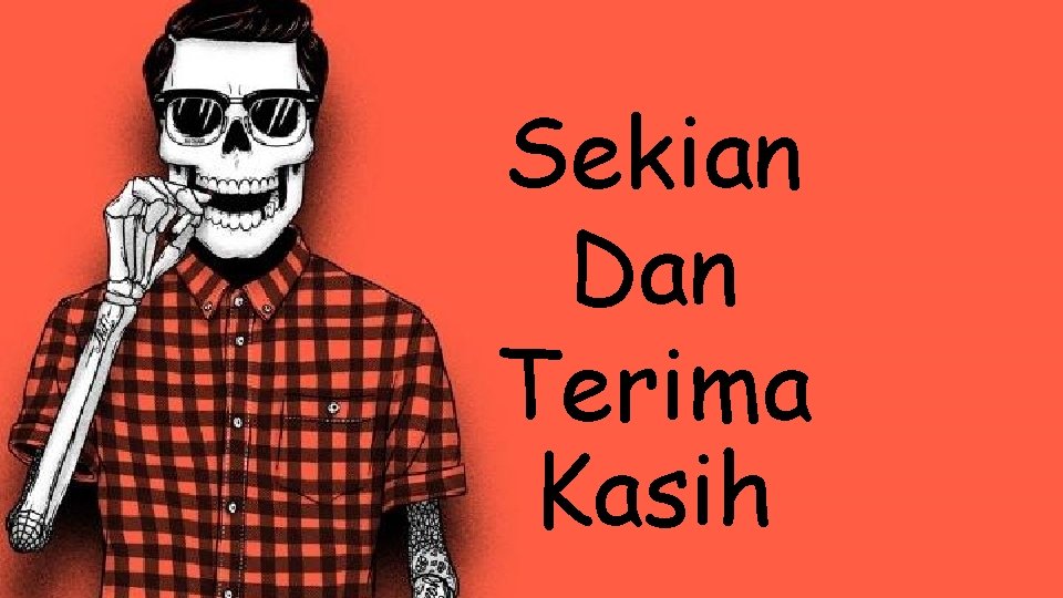 Sekian Dan Terima Kasih 