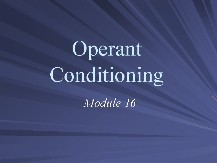 Operant Conditioning Module 16 