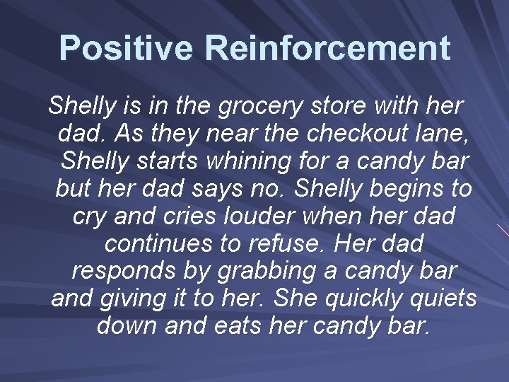 Positive Reinforcement Shelly is in the grocery store with her dad. As they near