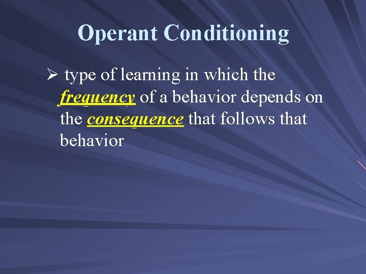 Operant Conditioning Ø type of learning in which the frequency of a behavior depends