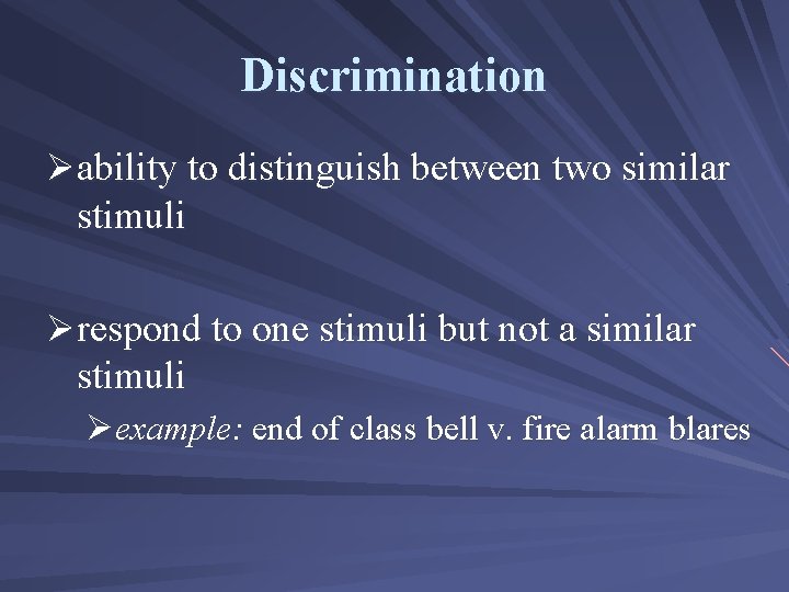 Discrimination Øability to distinguish between two similar stimuli Ørespond to one stimuli but not