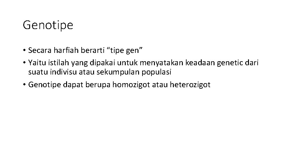 Genotipe • Secara harfiah berarti “tipe gen” • Yaitu istilah yang dipakai untuk menyatakan