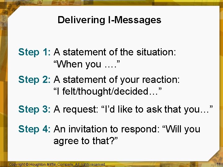 Delivering I-Messages Step 1: A statement of the situation: “When you …. ” Step
