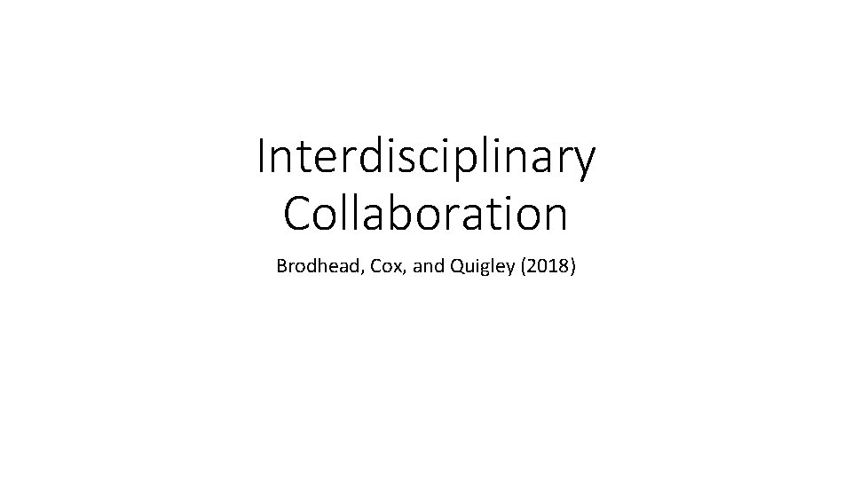 Interdisciplinary Collaboration Brodhead, Cox, and Quigley (2018) 