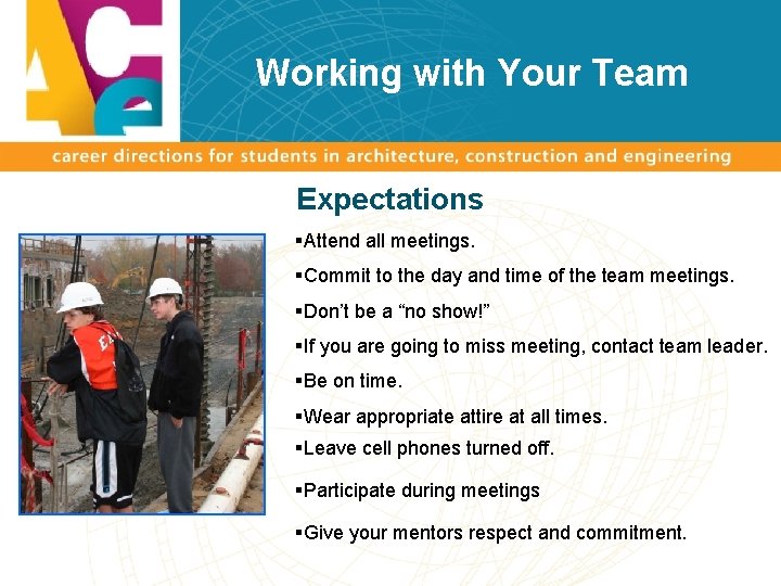 Working with Your Team Expectations §Attend all meetings. §Commit to the day and time