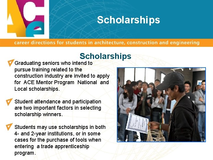 Scholarships Graduating seniors who intend to pursue training related to the construction industry are