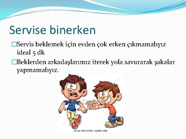 Servise binerken �Servis beklemek için evden çok erken çıkmamalıyız ideal 5 dk �Beklerden arkadaşlarımız