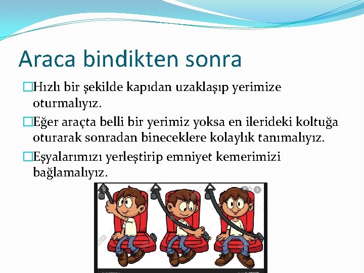 Araca bindikten sonra �Hızlı bir şekilde kapıdan uzaklaşıp yerimize oturmalıyız. �Eğer araçta belli bir