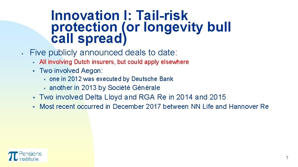 Innovation I: Tail-risk protection (or longevity bull call spread) § Five publicly announced deals Innovation I: Tail-risk protection (or longevity bull call spread) § Five publicly announced deals