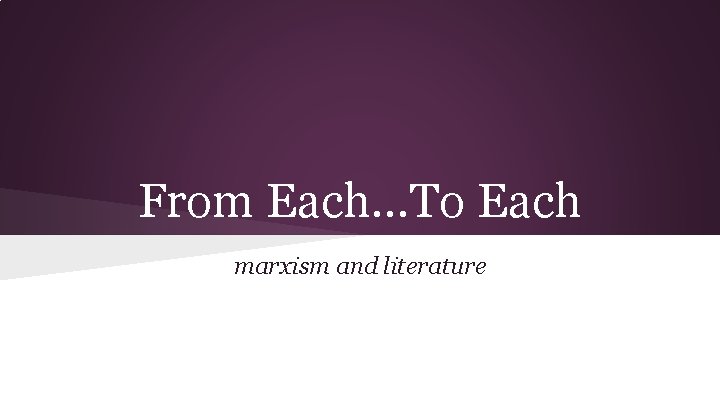 From Each. . . To Each marxism and literature 