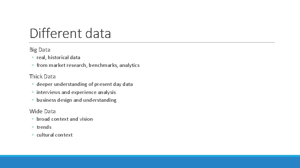 Different data Big Data ◦ real, historical data ◦ from market research, benchmarks, analytics