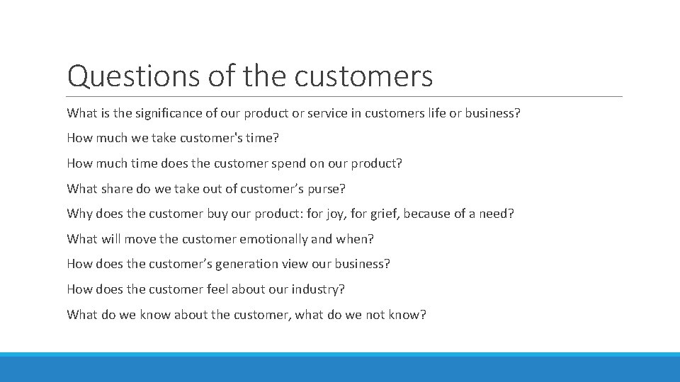 Questions of the customers What is the significance of our product or service in