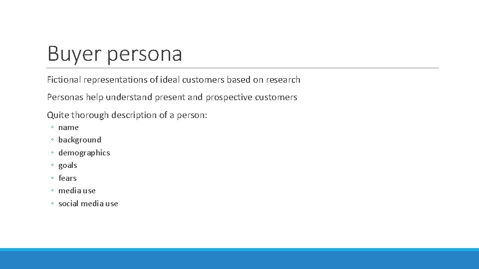 Buyer persona Fictional representations of ideal customers based on research Personas help understand present