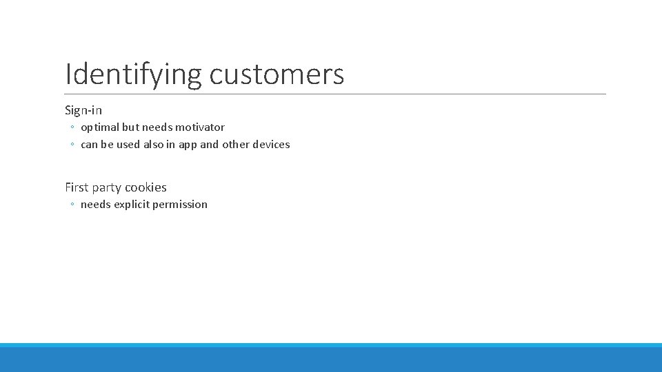 Identifying customers Sign-in ◦ optimal but needs motivator ◦ can be used also in