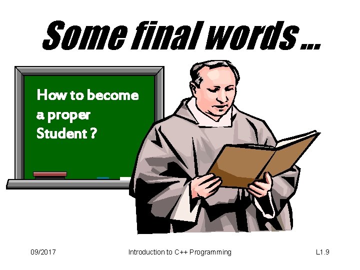 Some final words. . . How to become a proper Student ? 09/2017 Introduction
