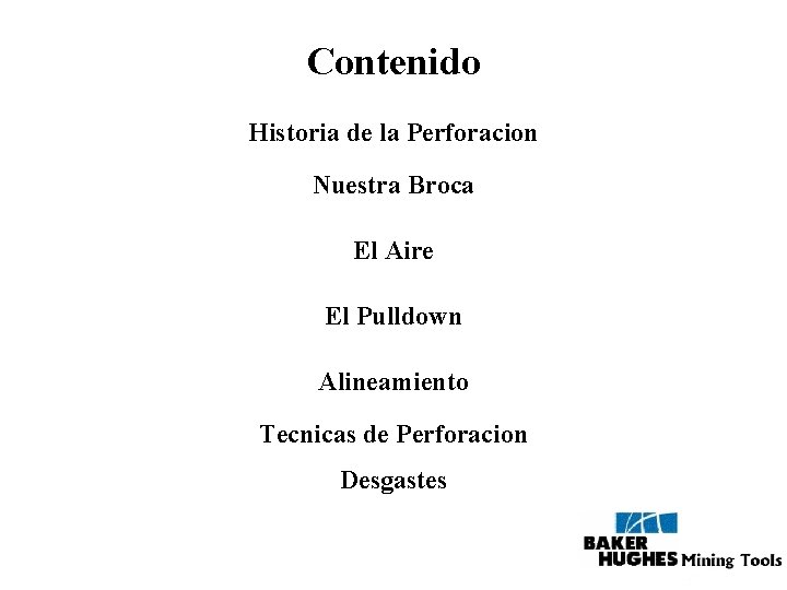 Contenido Historia de la Perforacion Nuestra Broca El Aire El Pulldown Alineamiento Tecnicas de