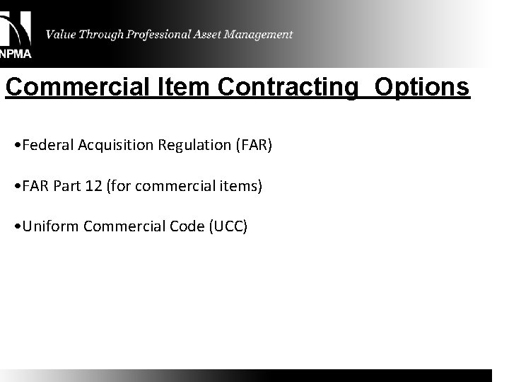 Commercial Item Contracting Options • Federal Acquisition Regulation (FAR) • FAR Part 12 (for