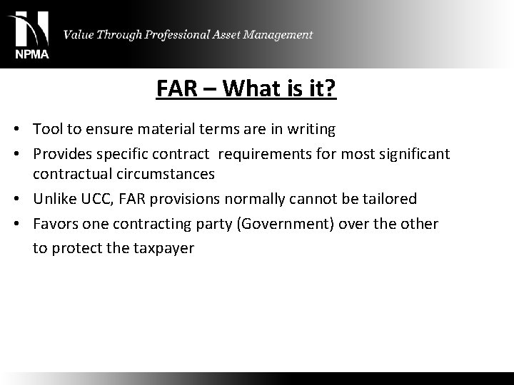 FAR – What is it? • Tool to ensure material terms are in writing