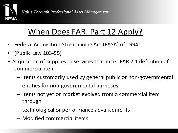 When Does FAR. Part 12 Apply? • Federal Acquisition Streamlining Act (FASA) of 1994