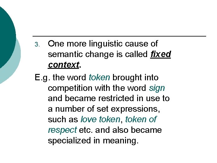 One more linguistic cause of semantic change is called fixed context. E. g. the
