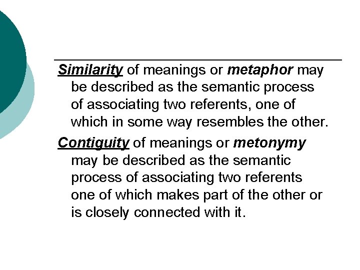 Similarity of meanings or metaphor may be described as the semantic process of associating
