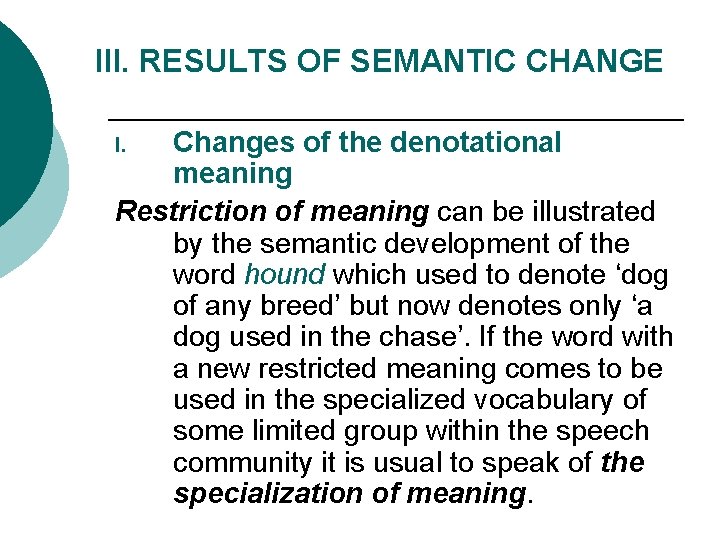 III. RESULTS OF SEMANTIC CHANGE Changes of the denotational meaning Restriction of meaning can