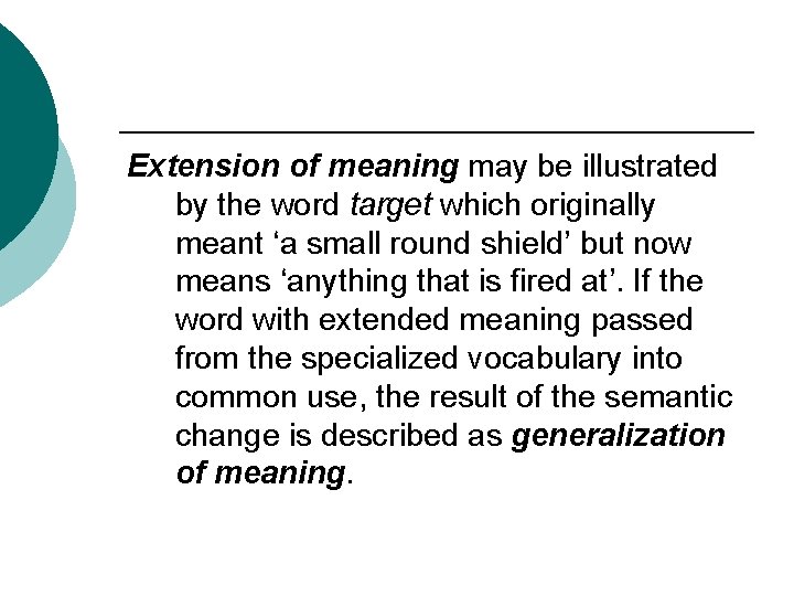 Extension of meaning may be illustrated by the word target which originally meant ‘a