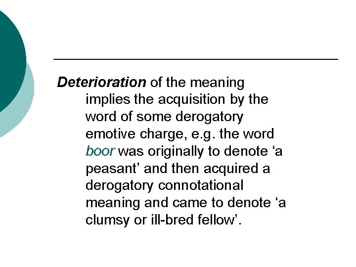 Deterioration of the meaning implies the acquisition by the word of some derogatory emotive