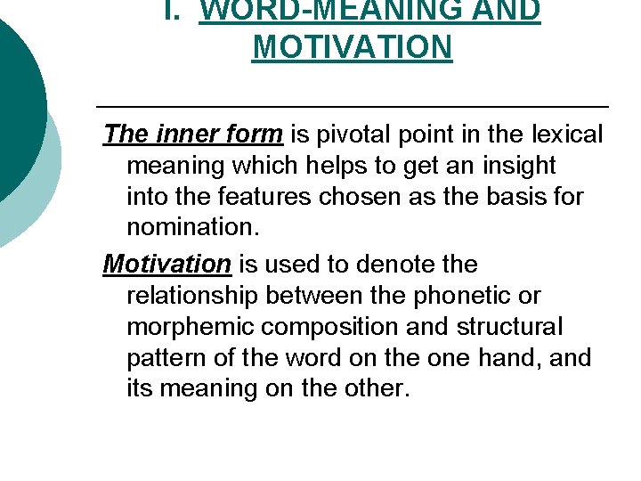 I. WORD-MEANING AND MOTIVATION The inner form is pivotal point in the lexical meaning