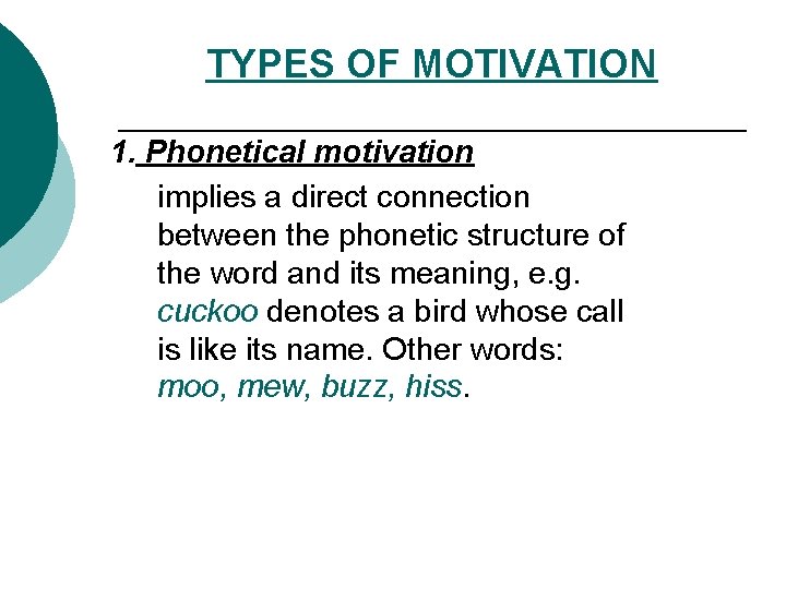 TYPES OF MOTIVATION 1. Phonetical motivation implies a direct connection between the phonetic structure