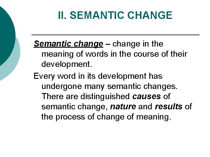 II. SEMANTIC CHANGE Semantic change – change in the meaning of words in the