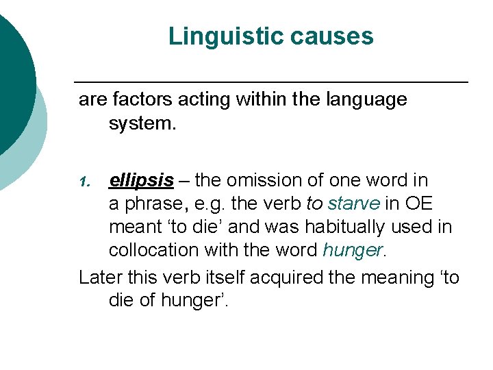 Linguistic causes are factors acting within the language system. ellipsis – the omission of