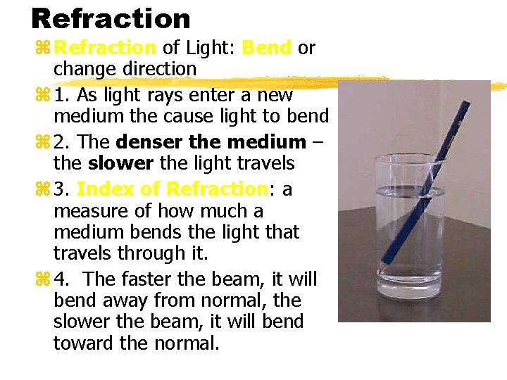 Refraction z Refraction of Light: Bend or change direction z 1. As light rays